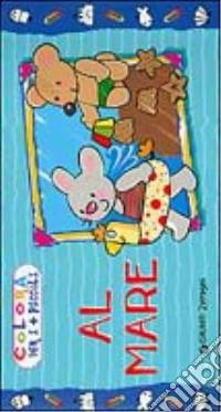 Al mare. Ediz. illustrata libro