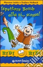 Ispettore Bomb alla ri... scossa! libro