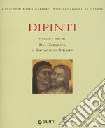 Dipinti. Ediz. illustrata. Vol. 1: Dal Duecento a Giovanni da Milano