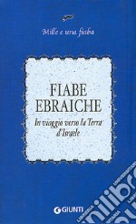 Fiabe ebraiche. In viaggio verso la terra d'Israele libro