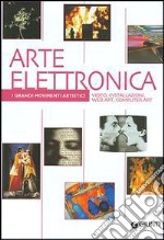 Arte elettronica. Video, installazioni, web art, computer art. Ediz. illustrata libro