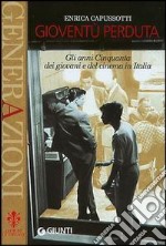 Gioventù perduta. Gli anni Cinquanta dei giovani e del cinema in Italia libro