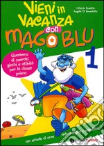 In vacanza con Mago Blu. Quaderno di esercizi, giochi e attività. Per la 1ª classe elementare libro