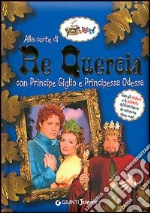 Alla corte di re Quercia. Con principe Giglio e principessa Odessa. Con sticker libro usato