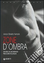 Zone d'ombra. Storie di normale psicopatologia