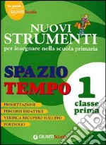 Nuovi strumenti per insegnare nella scuola primaria. Spazio tempo 1 libro