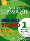 Nuovi strumenti per insegnare nella scuola primaria. Spazio tempo 1 libro