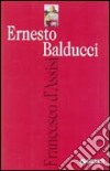 Francesco d'Assisi libro di Balducci Ernesto