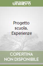 Progetto scuola. Esperienze libro