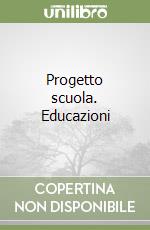 Progetto scuola. Educazioni libro