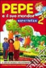 Pepe e il suo mondo. Il libro dei linguaggi e delle esperienze. Per la 2ª classe elementare libro