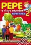 Pepe e il suo mondo. Il libro dei linguaggi e delle esperienze. Per la 2ª classe elementare libro