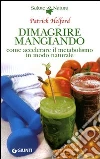 Dimagrire mangiando. Come accelerare il metabolismo in modo naturale libro di Holford Patrick