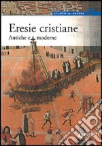 Eresie cristiane. Antiche e moderne libro