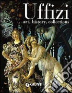 Uffizi. Art, history, collections libro