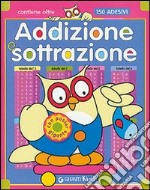 Addizione e sottrazione. Con 150 stickers libro