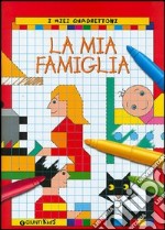 La mia famiglia. I miei quadrettoni libro