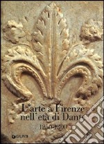 L'arte a Firenze nell'età di Dante (1250-1300) libro