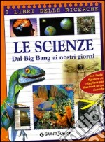 Le scienze. Dal big bang a internet. Ediz. illustrata