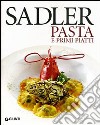 Le ricette di pasta e primi piatti libro di Sadler Claudio
