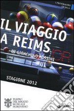 Il viaggio a Reims di Gioachino Rossini. Stagione 2012 libro