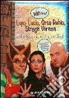Lupo Lucio, Strega Varana e Orco Rubio. Con sticker libro