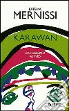 Karawan. Dal deserto al web libro