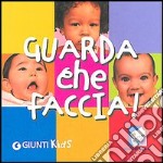 Guarda che faccia! Ediz. illustrata libro