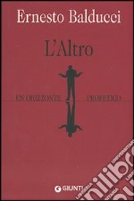 L'altro. Un orizzonte profetico libro