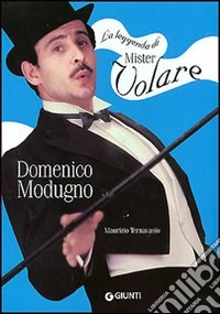 La leggenda di mister volare. Domenico Modugno libro