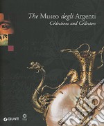 The Museo degli Argenti. Collections and Collectors libro