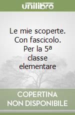 Le mie scoperte. Con fascicolo. Per la 5ª classe elementare libro