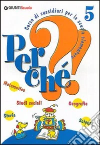 Perché?! Corso di sussidiari. Per la 5ª classe elementare libro