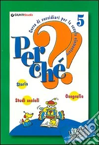 Perché?! Corso di sussidiari. Libro aperto. Modulo antropologico. Per la 5ª classe elementare libro