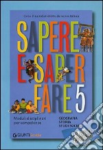 Libro aperto. Sapere e saper fare 5. Moduli disciplinari per competenze. Geografia, storia e studi sociali. Per la Scuola elementare libro