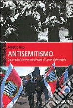 Antisemitismo. Dal pregiudizio contro gli ebrei ai campi di sterminio libro