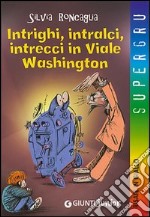 Intrighi, intralci, intrecci in Viale Washington. Risate in giallo libro