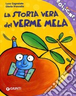 La storia vera del verme mela. Ediz. illustrata libro