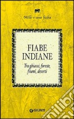 Fiabe indiane. Tra ghiacci, foreste, fiumi, deserti libro