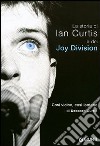 Così vicino, così lontano. La storia di Ian Curtis e dei Joy Division libro