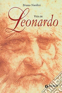 Vita di Leonardo. Ediz. illustrata