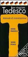 Tedesco per viaggiare. Manuale di conversazione libro