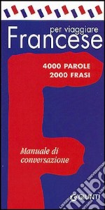 Francese per viaggiare. Manuale di conversazione libro