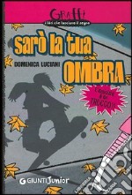 Sarò la tua ombra. L'amicizia è un trucco?! libro