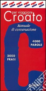 Croato per viaggiare. Manuale di conversazione libro