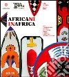 Africani in Africa. Arte contemporanea africana dalle origini tribali al nuovo graffitismo e all'arte popolare libro