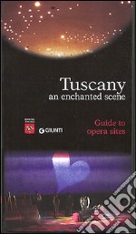 Tuscany. An enchanted scene. Guides to opera sites libro