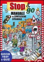 Stop e go manuale di educazione stradale. Giochi, test e quiz libro