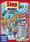 Stop e go manuale di educazione stradale. Giochi, test e quiz libro