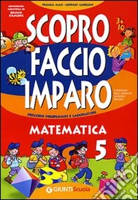 Scopro faccio e imparo. Area scientifica. Per la 5ª classe elementare libro